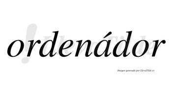 Ordenádor lleva tilde con vocal tónica en la «a»