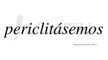 Periclitásemos  lleva tilde con vocal tónica en la «a»