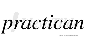 Practican  no lleva tilde con vocal tónica en la «i»