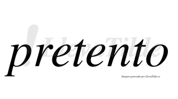 Pretento  no lleva tilde con vocal tónica en la segunda «e»