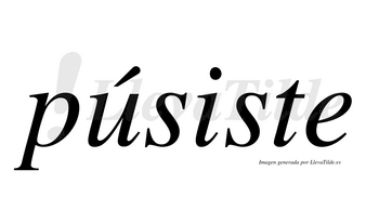 Púsiste  lleva tilde con vocal tónica en la «u»