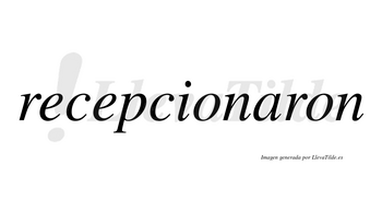 Recepcionaron no lleva tilde con vocal tónica en la «a»