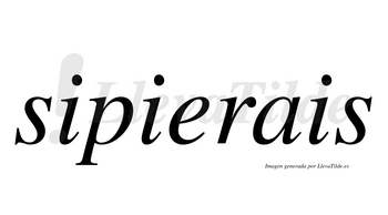 Sipierais  no lleva tilde con vocal tónica en la «e»
