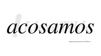Acosamos no lleva tilde con vocal tónica en la segunda «a»