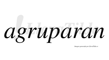 Agruparan  no lleva tilde con vocal tónica en la segunda «a»