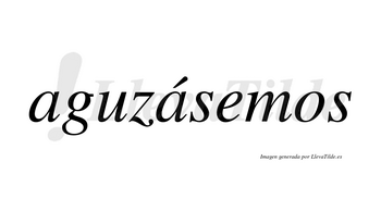 Aguzásemos  lleva tilde con vocal tónica en la segunda «a»