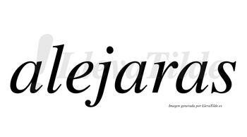 Alejaras  no lleva tilde con vocal tónica en la segunda «a»