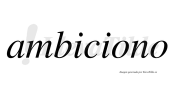 Ambiciono  no lleva tilde con vocal tónica en la primera «o»