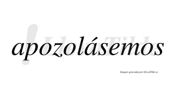 Apozolásemos  lleva tilde con vocal tónica en la segunda «a»