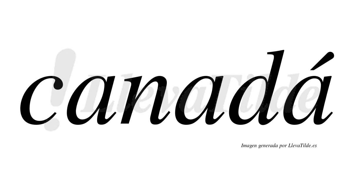 Canadá  lleva tilde con vocal tónica en la tercera "a"