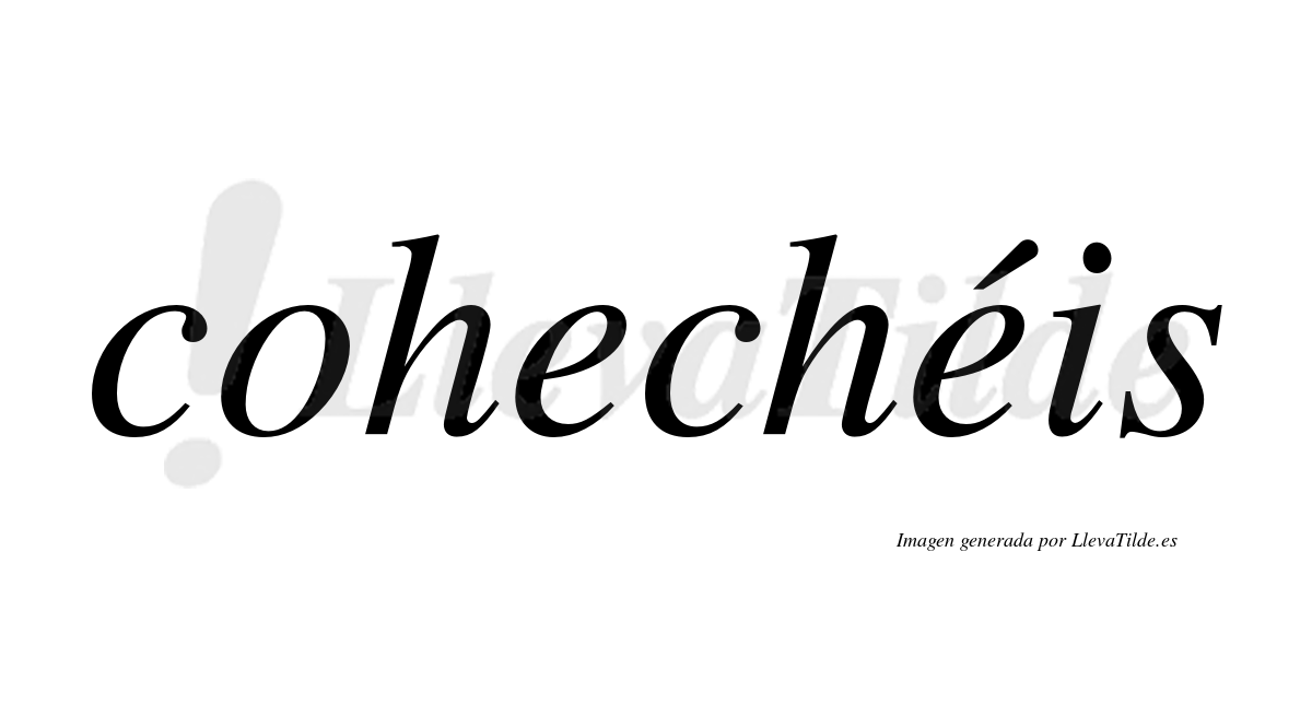 Cohechéis  lleva tilde con vocal tónica en la segunda "e"