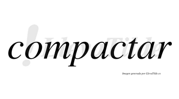 Compactar no lleva tilde con vocal tónica en la segunda «a»