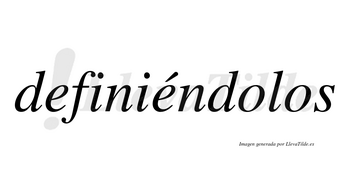 Definiéndolos lleva tilde con vocal tónica en la segunda «e»