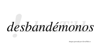 Desbandémonos  lleva tilde con vocal tónica en la segunda «e»