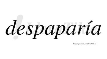 Despaparía  lleva tilde con vocal tónica en la «i»