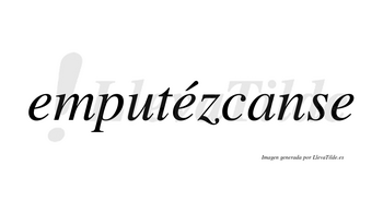 Emputézcanse  lleva tilde con vocal tónica en la segunda «e»