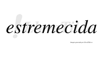 Estremecida no lleva tilde con vocal tónica en la «i»