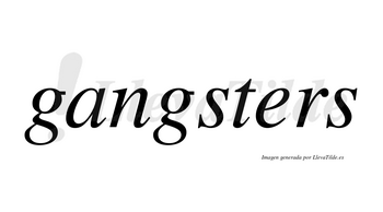 Gangsters no lleva tilde con vocal tónica en la «a»