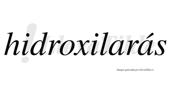 Hidroxilarás  lleva tilde con vocal tónica en la segunda «a»