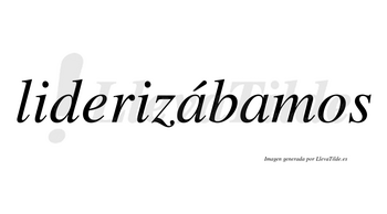 Liderizábamos  lleva tilde con vocal tónica en la primera «a»