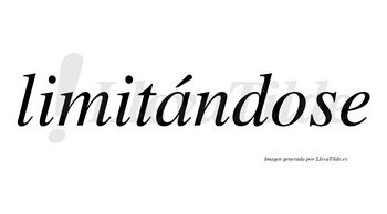 Limitándose  lleva tilde con vocal tónica en la «a»