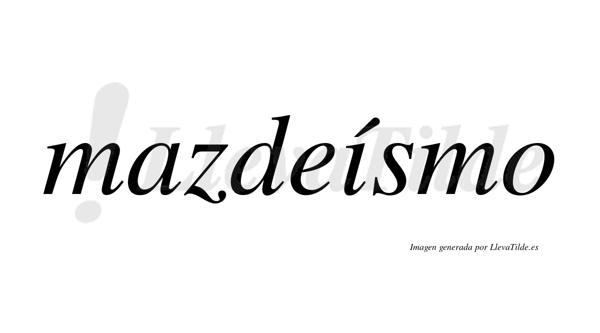 Mazdeísmo  lleva tilde con vocal tónica en la "i"