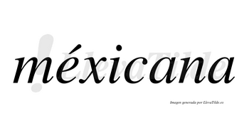 Méxicana lleva tilde con vocal tónica en la «e»