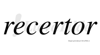 Recertor no lleva tilde con vocal tónica en la «o»