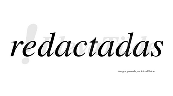 Redactadas no lleva tilde con vocal tónica en la segunda «a»