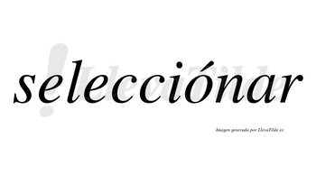 Selecciónar lleva tilde con vocal tónica en la «o»