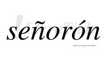 Señorón  lleva tilde con vocal tónica en la segunda «o»