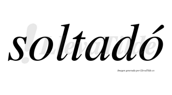Soltadó lleva tilde con vocal tónica en la segunda «o»