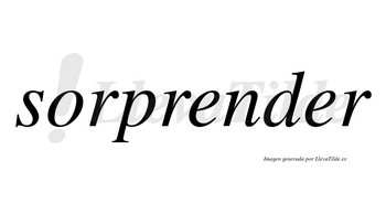 Sorprender  no lleva tilde con vocal tónica en la segunda «e»