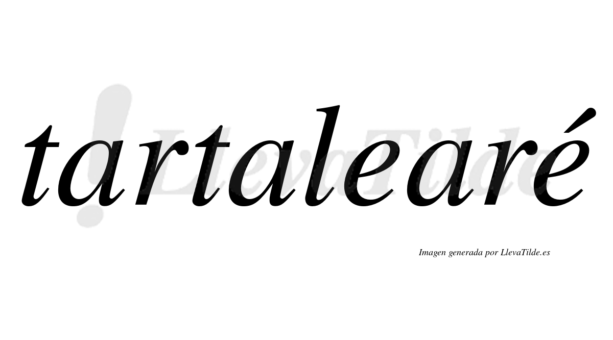Tartalearé  lleva tilde con vocal tónica en la segunda "e"