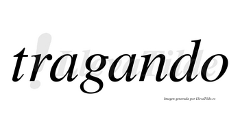 Tragando no lleva tilde con vocal tónica en la segunda «a»