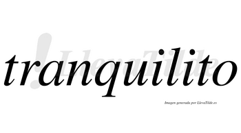 Tranquilito  no lleva tilde con vocal tónica en la segunda «i»