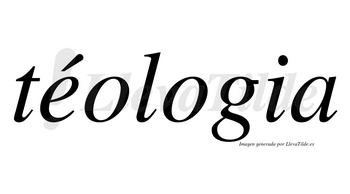 Téologia lleva tilde con vocal tónica en la «e»