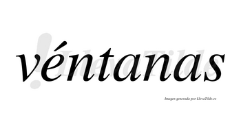 Véntanas lleva tilde con vocal tónica en la «e»