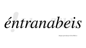 Éntranabeis  lleva tilde con vocal tónica en la primera «e»