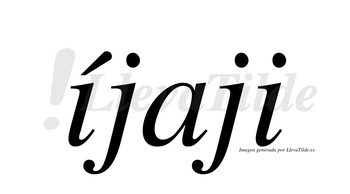 Íjaji  lleva tilde con vocal tónica en la primera «i»