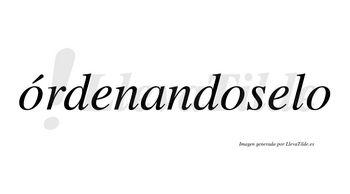 Órdenandoselo  lleva tilde con vocal tónica en la primera «o»