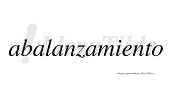 Abalanzamiento  no lleva tilde con vocal tónica en la «e»