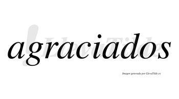 Agraciados no lleva tilde con vocal tónica en la tercera «a»