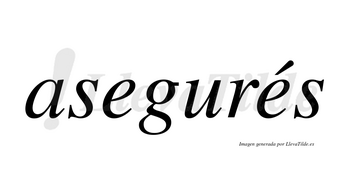 Asegurés lleva tilde con vocal tónica en la segunda «e»
