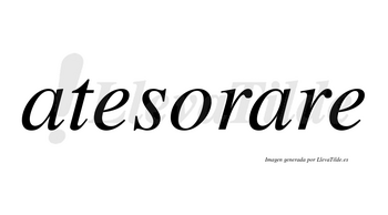 Atesorare no lleva tilde con vocal tónica en la segunda «a»