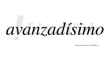 Avanzadísimo  lleva tilde con vocal tónica en la primera «i»