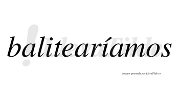 Balitearíamos  lleva tilde con vocal tónica en la segunda «i»
