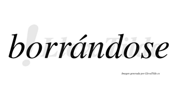 Borrándose  lleva tilde con vocal tónica en la «a»