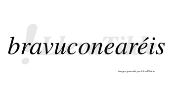 Bravuconearéis  lleva tilde con vocal tónica en la segunda «e»