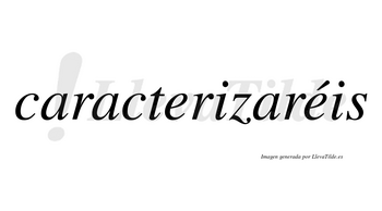 Caracterizaréis  lleva tilde con vocal tónica en la segunda «e»